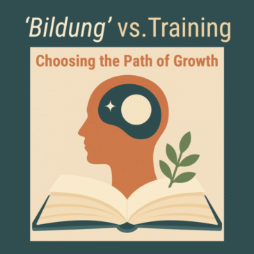 ‘BILDUNG’ vs. Training – Choosing the Path of Growth